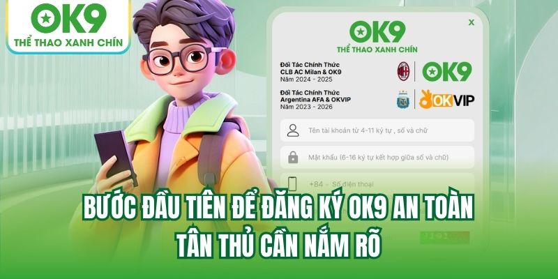 Bước đầu tiên để đăng ký OK9 an toàn tân thủ cần nắm rõ