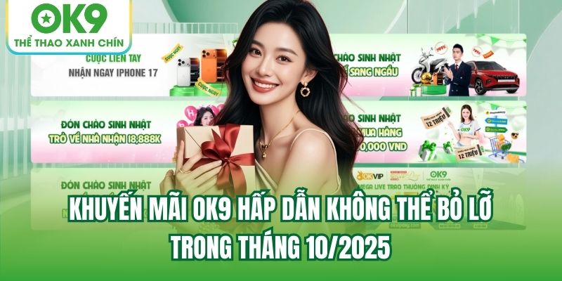 Khuyến mãi OK9 hấp dẫn không thể bỏ lỡ trong tháng 10/2025